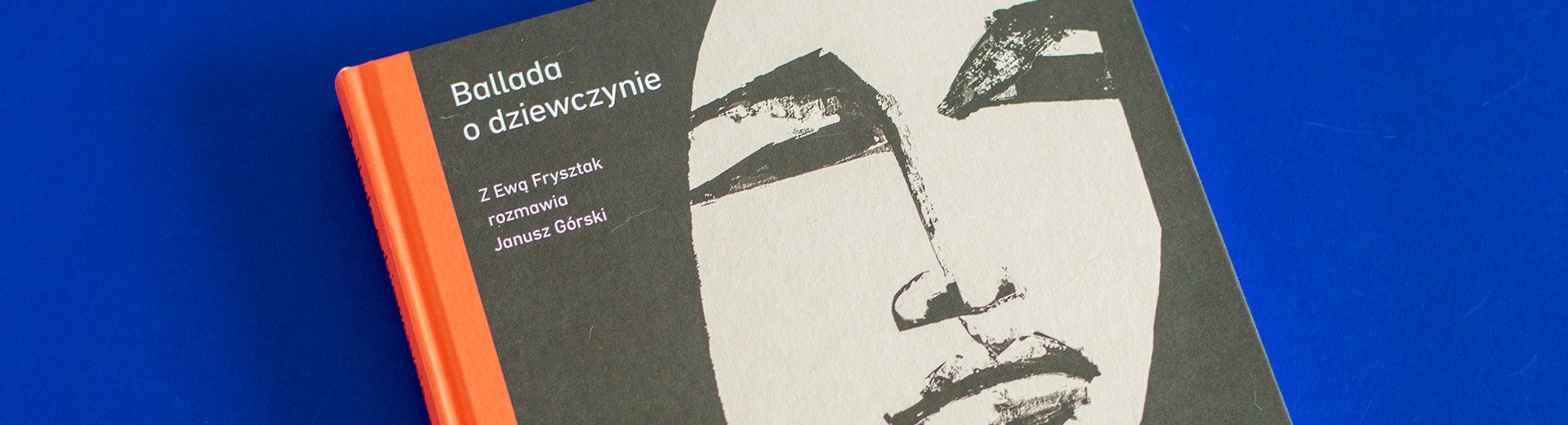 Okładka artykułu Janusz Górski w rozmowie z Ewą Frysztak — „Ballada o dziewczynie” – recenzja